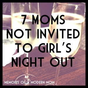 7 Moms not invited to GNO